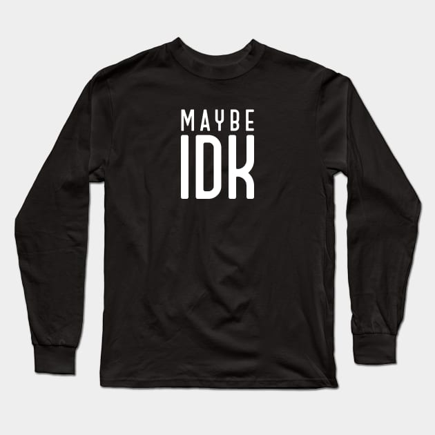 Maybe IDK Long Sleeve T-Shirt by usernate